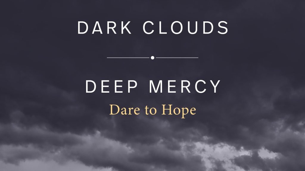 Dark Clouds | Deep Mercy – Dare To Hope